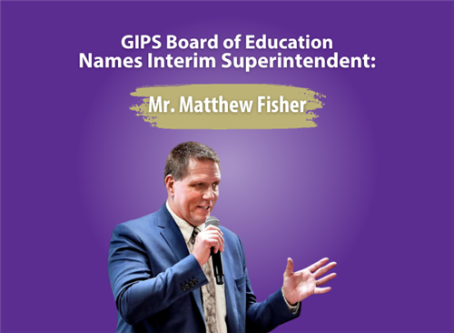 GIPS Board of Education Names Mr. Matthew Fisher Interim Supterintendent